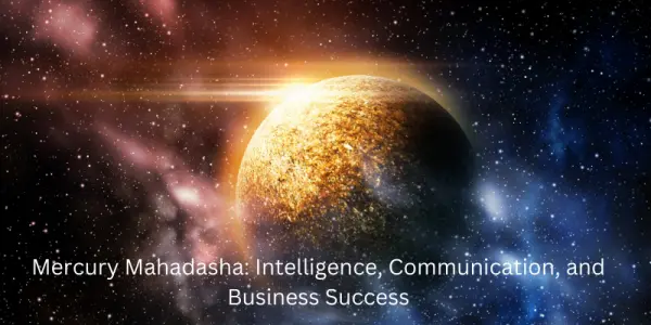 Mercury Mahadasha: Intelligence, Communication, and Business Success